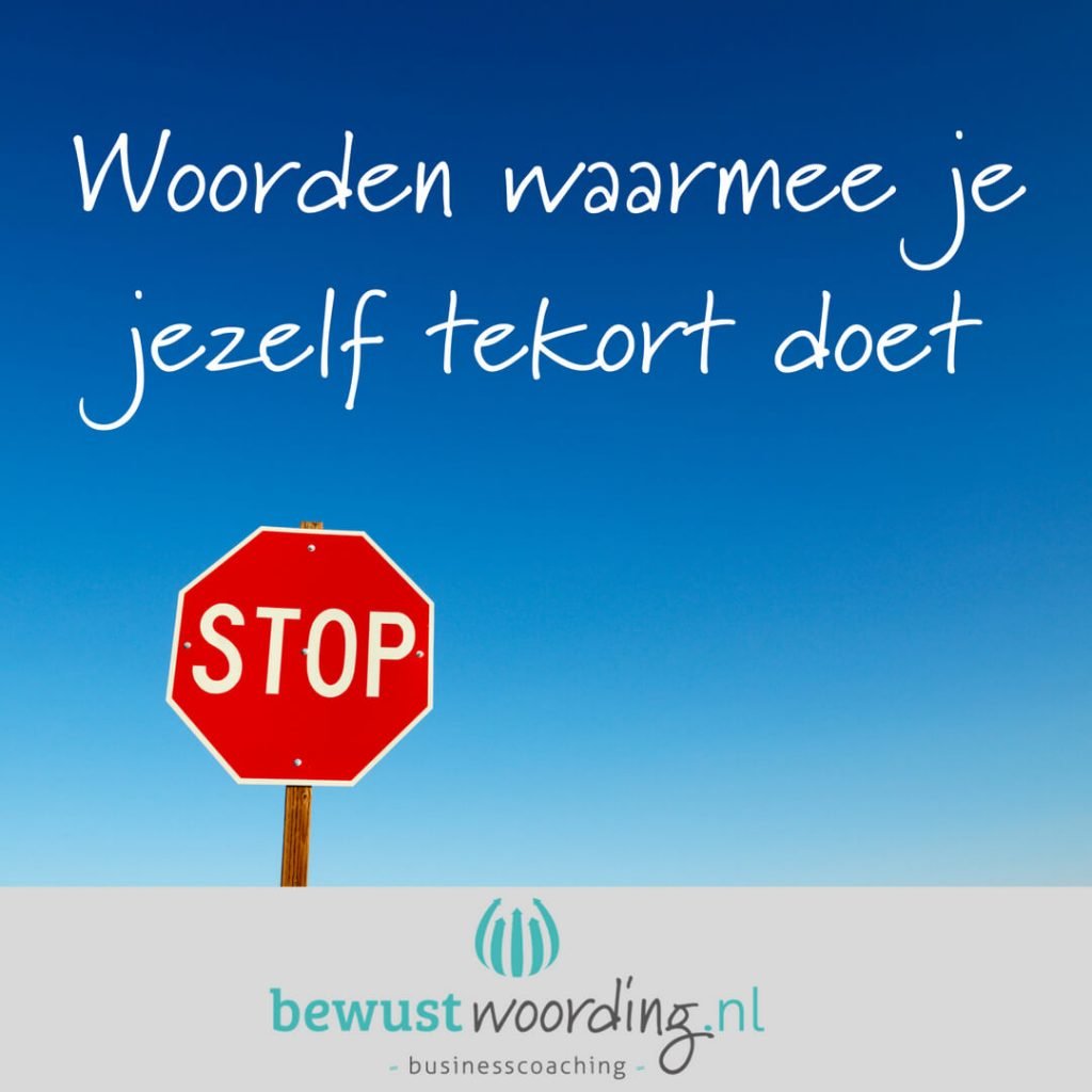 Woorden waarmee je jezelf tekort doet Bewustwoording Bewustwoording Sterke woorden